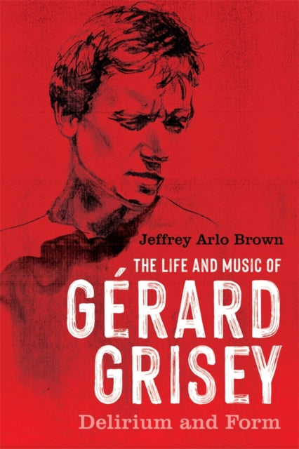 The Life And Music Of G Rard Grisey: Del By Brown, Jeffrey Arlo