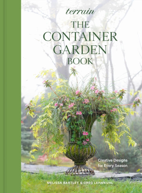 Terrain The Container Gardening Book By Bartley, Melissa