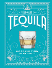 A Field Guide To Tequila