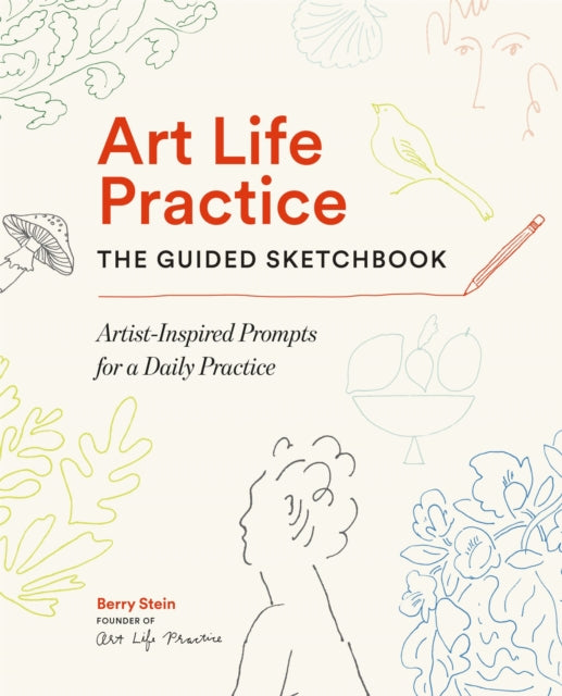 Art Life Practice The Guided Sketchbook By Stein, Berry