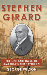 Stephen Girard: The Life And Times Of Am By Wilson, George