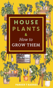 Houseplants How To Grow Them