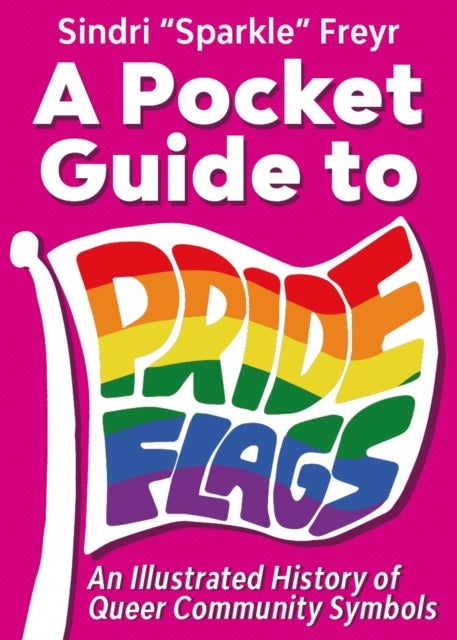 Pocket Guide To Pride Flags By Freyr, Sindri 'spark