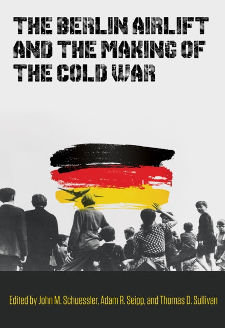 The Berlin Airlift And The Making Of The