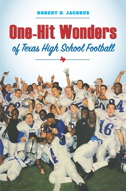 Onehit Wonders Of Texas High School Foot By Jacobus, Robert D.