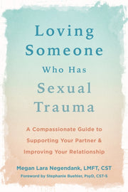 Loving Someone Who Has Sexual Trauma By Negendank, Megan L