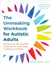 Unmasking Workbook For Autistic Adults By Penot, Jessica