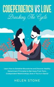 Codependency Vs Love:  Learn How To Esta