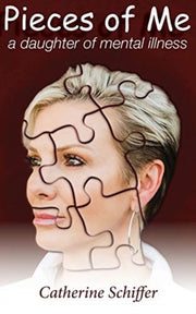 Pieces Of Me: A Daughter Of Mental Illne By Schiffer, Catherine