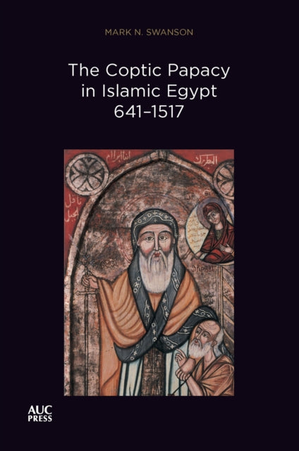 Coptic Papacy In Islamic Egypt 641-1517