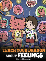Teach Your Dragon About Feelings: A Stor