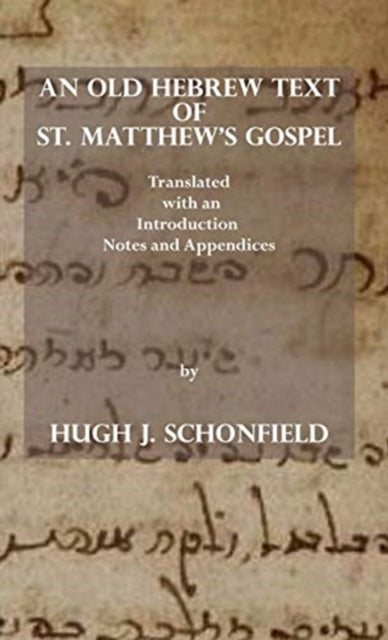 An Old Hebrew Text Of St. Matthew's Gosp By Schonfield, Hugh J.,