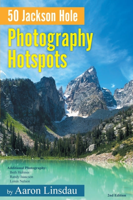 50 Jackson Hole Photography Hotspots: A
