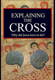 Explaining The Cross: Why Did Jesus Have