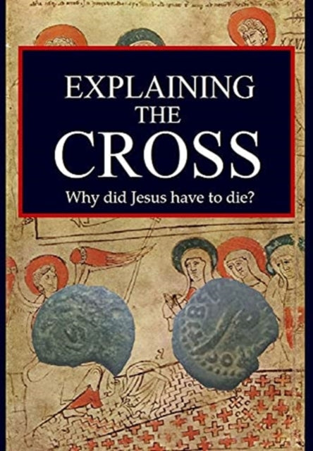 Explaining The Cross: Why Did Jesus Have