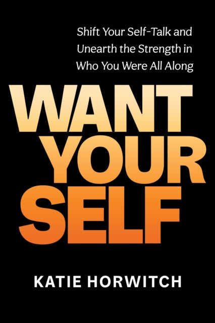 Want Your Self By Katie Horwitch