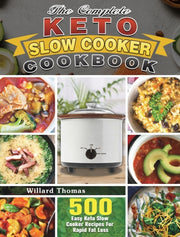 The Complete Keto Slow Cooker Cookbook: