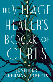 Village Healers Book Of Cures By Roberts, Jennifer S