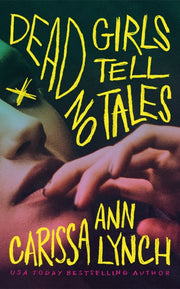 Dead Girls Tell No Tales By Lynch, Carissa Ann