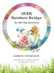 Over Rainbow Bridge, An Abc Of Dog Adven By Nicksich, Karen
