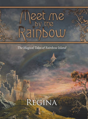Meet Me By The Rainbow: The Magical Tale