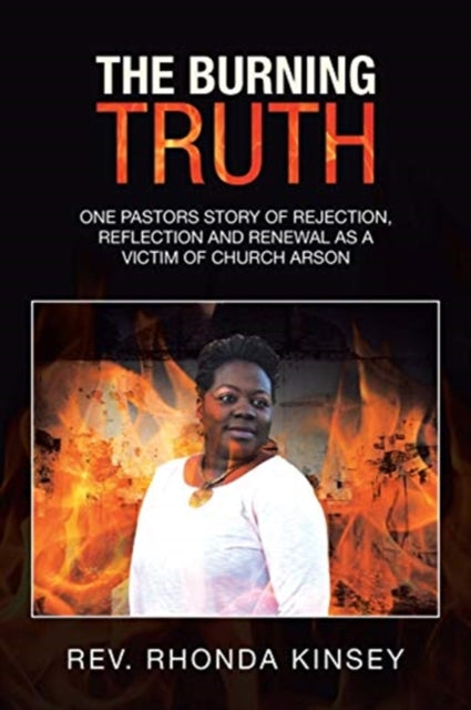 The Burning Truth: One Pastors Story Of