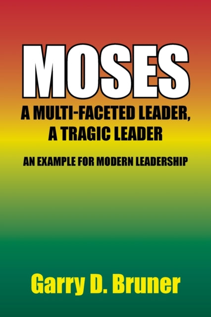 Moses: A Multi-faceted Leader, A Tragic