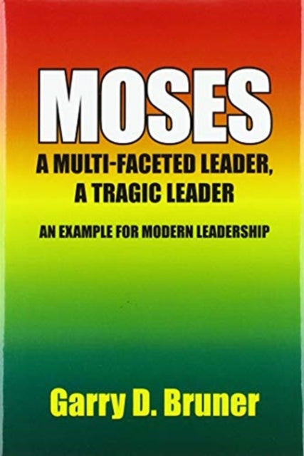 Moses: A Multi-faceted Leader, A Tragic