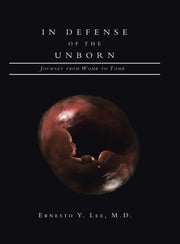 In Defense Of The Unborn: Journey From W By Lee M.d., Ernesto Y.