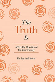 The Truth Is: A Weekly Devotional For Yo
