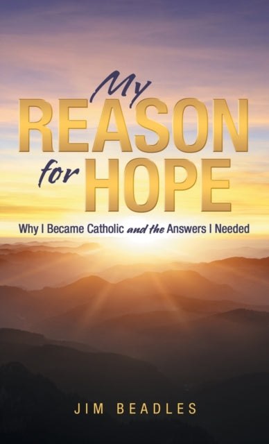 My Reason For Hope: Why I Became Catholi
