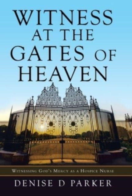 Witness At The Gates Of Heaven: Witnessi By Parker, Denise D