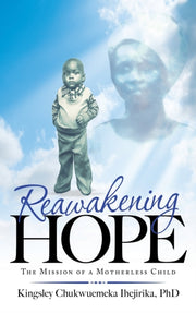 Reawakening Hope: The Mission Of A Mothe By Ihejirika Phd, Kings