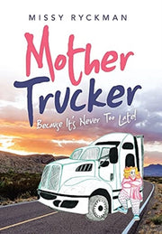 Mother Trucker: Because It's Never Too L