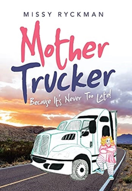 Mother Trucker: Because It's Never Too L