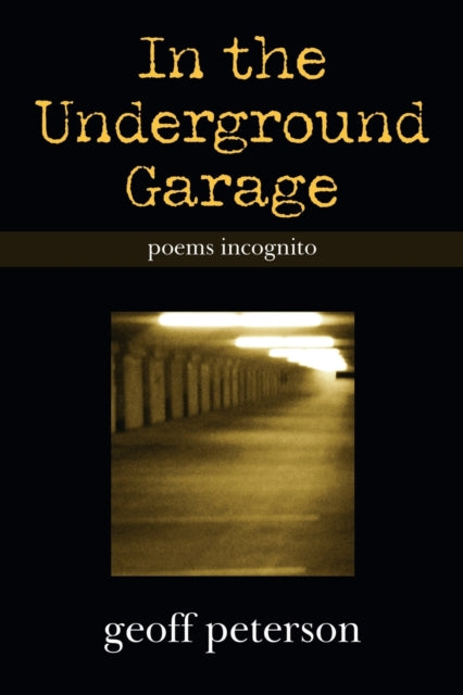 In The Underground Garage: Poems Incogni