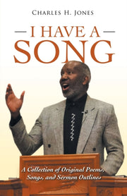 I Have A Song: A Collection Of Original By Jones, Charles H.
