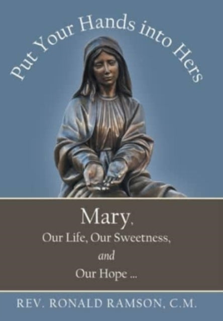 Put Your Hands Into Hers: Mary, Our Life