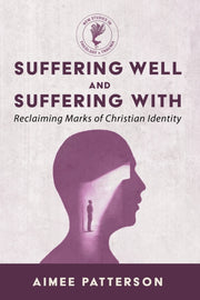 Suffering Well And Suffering With