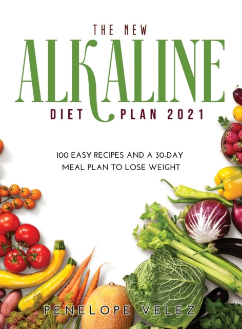 The New Alkaline Diet Cookbook 2021: 100