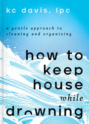 How To Keep House While Drowning By Davis, Lpc, Kc