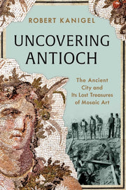 Uncovering Antioch Ha By Robert Kanigel