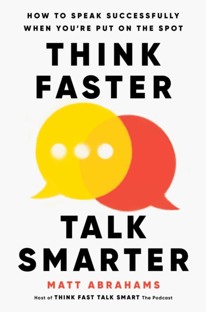 Think Faster Talk Smarter By Abrahams, Matt