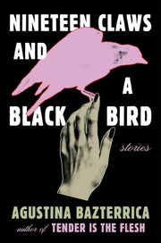 Nineteen Claws & A Black Bird By Bazterrica, Agustina