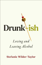 Drunk Ish Loving & Leaving Alcohol
