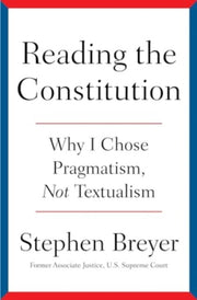 Reading The Constitution By Breyer, Stephen