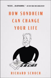 How Sondheim Can Change Your Life By Schoch, Richard