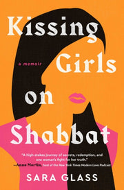Kissing Girls On Shabbat A Memoir By Glass, Sara