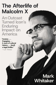 Afterlife Of Malcolm X By Whitaker, Mark