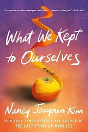 What We Kept To Ourselves By Kim, Nancy Jooyoun